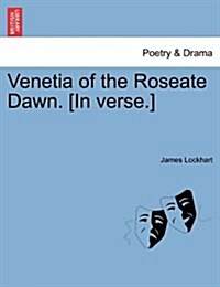 Venetia of the Roseate Dawn. [In Verse.] (Paperback)