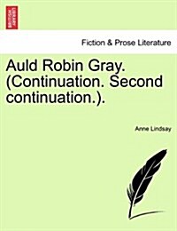 Auld Robin Gray. (Continuation. Second Continuation.). (Paperback)