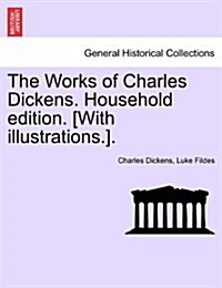 The Works of Charles Dickens. Household Edition. [With Illustrations.]. (Paperback)