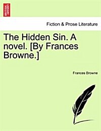 The Hidden Sin. a Novel. [By Frances Browne.] (Paperback)