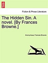 The Hidden Sin. a Novel. [By Frances Browne.] (Paperback)