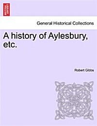 A History of Aylesbury, Etc. (Paperback)
