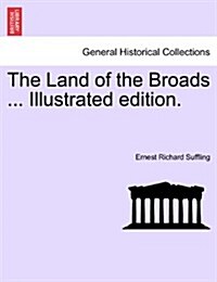 The Land of the Broads ... Illustrated Edition. (Paperback)