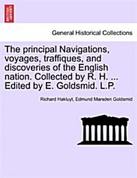The Principal Navigations, Voyages, Traffiques, and Discoveries of the English Nation. Collected by R. H. ... Edited by E. Goldsmid. L.P. Vol. VI. (Paperback)