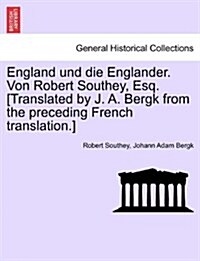 England Und Die Englander. Von Robert Southey, Esq. [Translated by J. A. Bergk from the Preceding French Translation.] (Paperback)