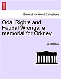 Odal Rights and Feudal Wrongs: A Memorial for Orkney. (Paperback)