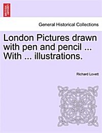 London Pictures Drawn with Pen and Pencil ... with ... Illustrations. (Paperback)