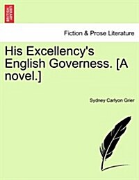 His Excellencys English Governess. [A Novel.] (Paperback)