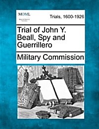 Trial of John Y. Beall, Spy and Guerrillero (Paperback)