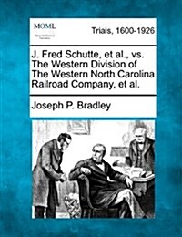 J. Fred Schutte, et al., vs. the Western Division of the Western North Carolina Railroad Company, et al. (Paperback)