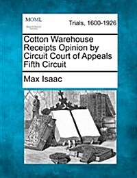 Cotton Warehouse Receipts Opinion by Circuit Court of Appeals Fifth Circuit (Paperback)