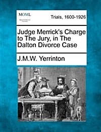 Judge Merricks Charge to the Jury, in the Dalton Divorce Case (Paperback)