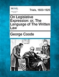 On Legislative Expression: Or, the Language of the Written Law (Paperback)