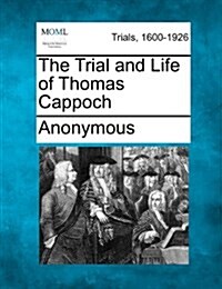 The Trial and Life of Thomas Cappoch (Paperback)