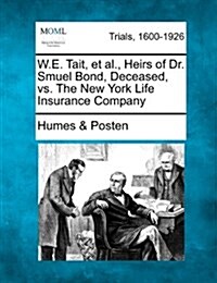W.E. Tait, et al., Heirs of Dr. Smuel Bond, Deceased, vs. the New York Life Insurance Company (Paperback)