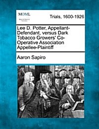 Lee D. Potter, Appellant-Defendant, Versus Dark Tobacco Growers Co-Operative Association Appellee-Plaintiff (Paperback)