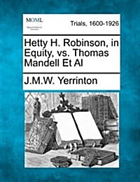 Hetty H. Robinson, in Equity, vs. Thomas Mandell et al (Paperback)