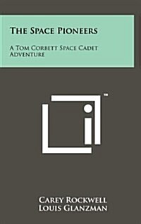 The Space Pioneers: A Tom Corbett Space Cadet Adventure (Hardcover)