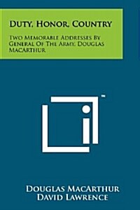 Duty, Honor, Country: Two Memorable Addresses by General of the Army, Douglas MacArthur (Paperback)