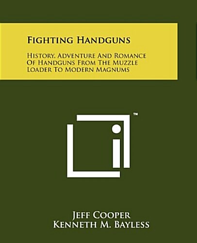 Fighting Handguns: History, Adventure and Romance of Handguns from the Muzzle Loader to Modern Magnums (Paperback)