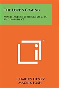 The Lords Coming: Miscellaneous Writings of C. H. Mackintosh V2 (Paperback)