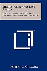 Sidney Webb and East Africa: Labors Experiment with the Doctrine of Native Paramountcy (Paperback)