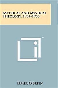 Ascetical and Mystical Theology, 1954-1955 (Paperback)