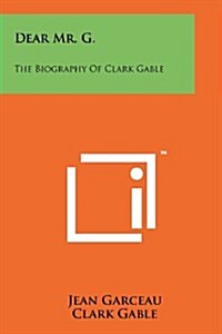Dear Mr. G.: The Biography of Clark Gable (Paperback)
