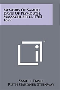 Memoirs of Samuel Davis of Plymouth, Massachusetts, 1765-1829 (Paperback)