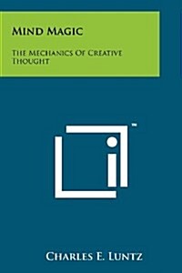 Mind Magic: The Mechanics of Creative Thought (Paperback)