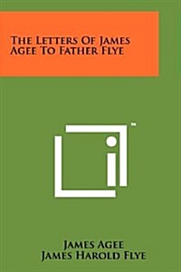 The Letters of James Agee to Father Flye (Paperback)