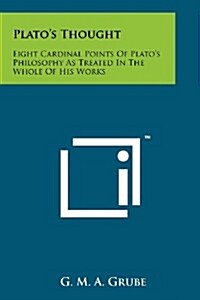 Platos Thought: Eight Cardinal Points of Platos Philosophy as Treated in the Whole of His Works (Paperback)