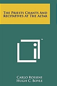 The Priests Chants and Recitatives at the Altar (Paperback)