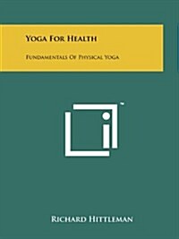 Yoga for Health: Fundamentals of Physical Yoga (Paperback)