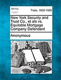 New York Security and Trust Co., Et ALS vs. Equitable Mortgage Company Defendant (Paperback)