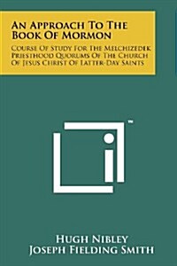 An Approach to the Book of Mormon: Course of Study for the Melchizedek Priesthood Quorums of the Church of Jesus Christ of Latter-Day Saints (Paperback)