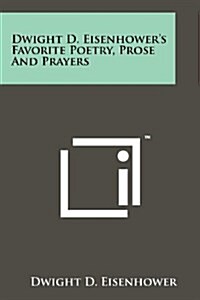Dwight D. Eisenhowers Favorite Poetry, Prose and Prayers (Paperback)