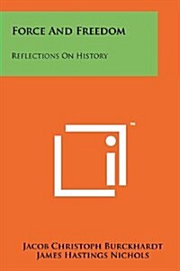 Force and Freedom: Reflections on History (Paperback)