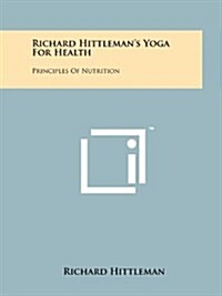 Richard Hittlemans Yoga for Health: Principles of Nutrition (Paperback)