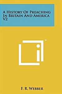 A History of Preaching in Britain and America V2 (Paperback)