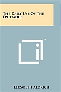 The Daily Use of the Ephemeris (Paperback)