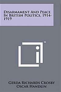 Disarmament and Peace in British Politics, 1914-1919 (Paperback)