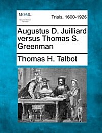 Augustus D. Juilliard Versus Thomas S. Greenman (Paperback)