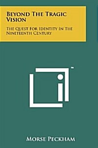 Beyond the Tragic Vision: The Quest for Identity in the Nineteenth Century (Paperback)