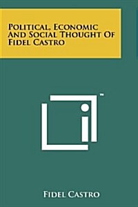 Political, Economic and Social Thought of Fidel Castro (Paperback)