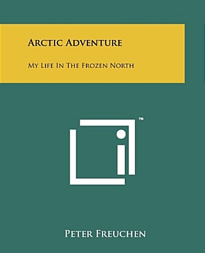 Arctic Adventure: My Life in the Frozen North (Paperback)