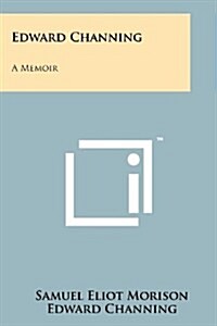 Edward Channing: A Memoir (Paperback)