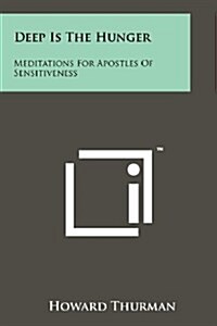 Deep Is the Hunger: Meditations for Apostles of Sensitiveness (Paperback)