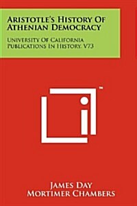 Aristotles History of Athenian Democracy: University of California Publications in History, V73 (Paperback)