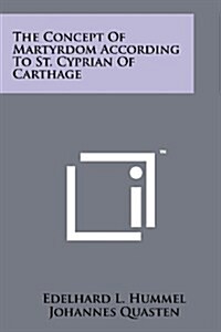 The Concept of Martyrdom According to St. Cyprian of Carthage (Paperback)